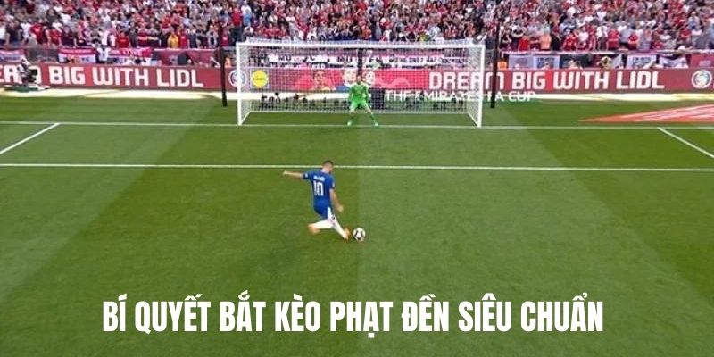 Bí quyết bắt kèo Penalty siêu chuẩn 