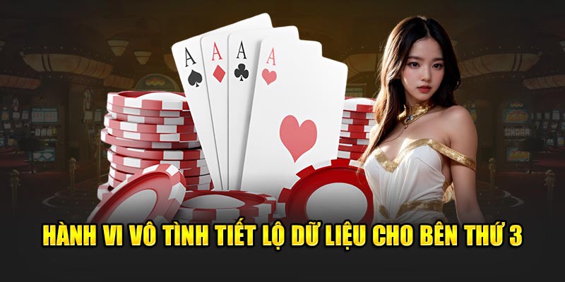 Hành vi vô tình tiết lộ dữ liệu cho bên thứ 3 