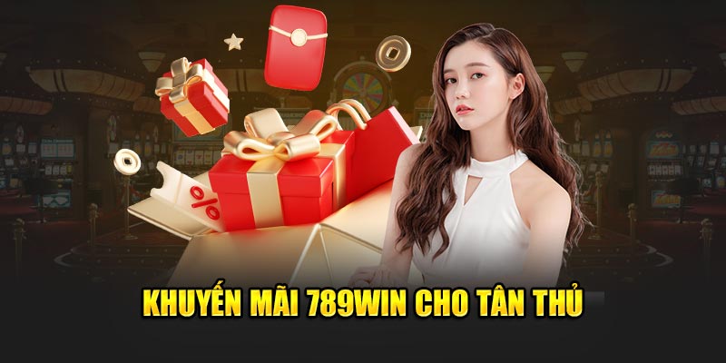 Khuyến mãi 789Win cho tân thủ