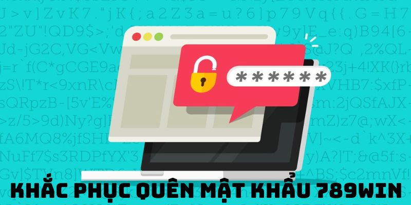 Quên Mật Khẩu 789win Và 2 Cách Lấy Lại Nhanh Chóng 