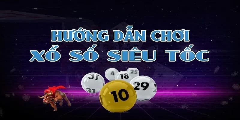 Xổ số Siêu Tốc là gì? 789Win Điểm danh 3 Loại Hình Xổ Số